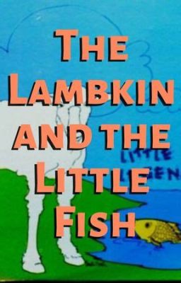  “The Lambkin and the Little Fish” - A Tale About Unexpected Friendship and Resourcefulness in Troubled Times